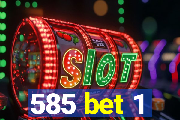 585 bet 1